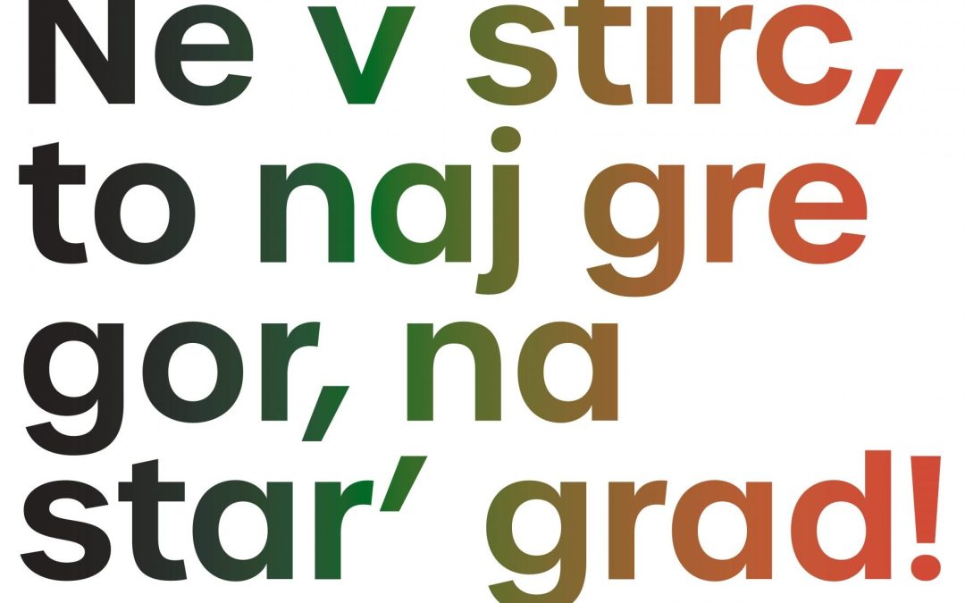 Lejga kamerat! Ne v štirc, to naj gre gor, na star’ grad!